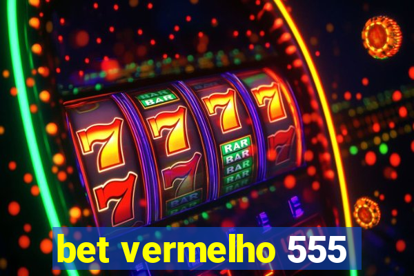bet vermelho 555